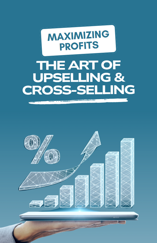 Maximizing Profits - The Art of Cross-Selling & Upselling