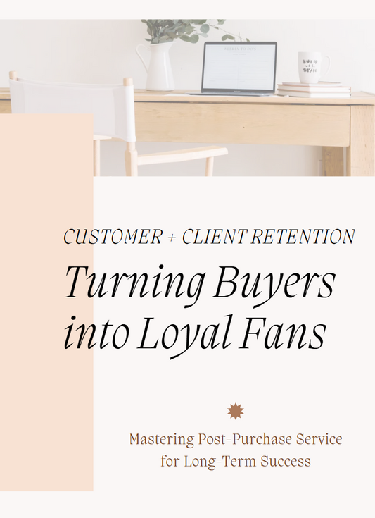 Customer + Client Retention - Turning Buyers into Loyal Fans